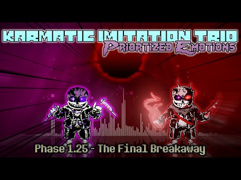 Karmatic Imitation Trio:Priortized Emotions Phase1.25 - The Final Breakaway ...But with PV