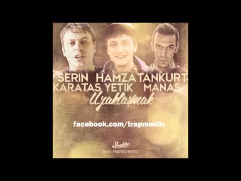 Serin feat Hamza Yetik & Tankurt Manas   Uzaklaşmak 2015