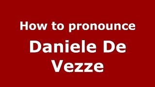 How to pronounce Daniele De Vezze