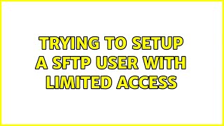 Trying to setup a SFTP user with limited access
