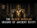 Black African Origins Of Ancient Egypt The Debate Is Over