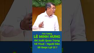 Thủ Tướng LÊ MINH HƯNG –Đề Xuất Quan Trọng Về Thuế: Người Dân Sẽ Được Lợi Gì? #shorts #viral #tintuc 