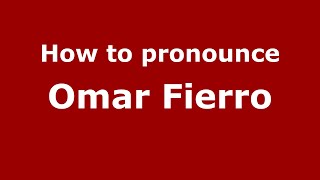 How to pronounce Omar Fierro