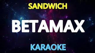 BETAMAX - Sandwich (KARAOKE Version)