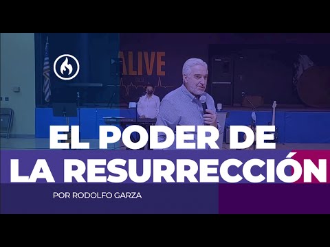El poder de la Resurrección por Ps. Rodolfo Garza