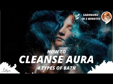 How to cleanse the Aura - 4 types of bath | Sadhguru in 3 mins