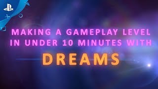 Dreams | Creating a Level in Under 10 Minutes | PS4