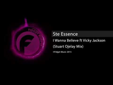 Ste Essence -  I Wanna Believe ft Vicky Jackson - Stuart Ojelay Remix