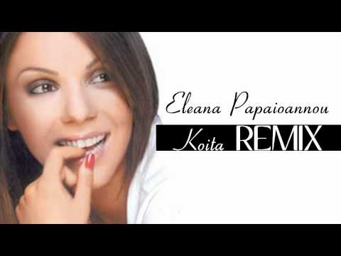 Eleana Papaioannou - Koita 2011 REMIX VERSION