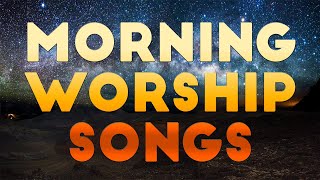 🙏 START THE DAY WITH TOP MORNING  WORSHIP SONGS 2021 | TOP CHRISTIAN MUSIC FOR PRAYER | PRAISE SONGS