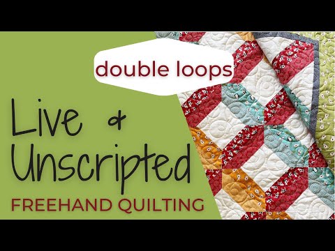 Live & Unscripted Quilting - DOUBLE LOOPS