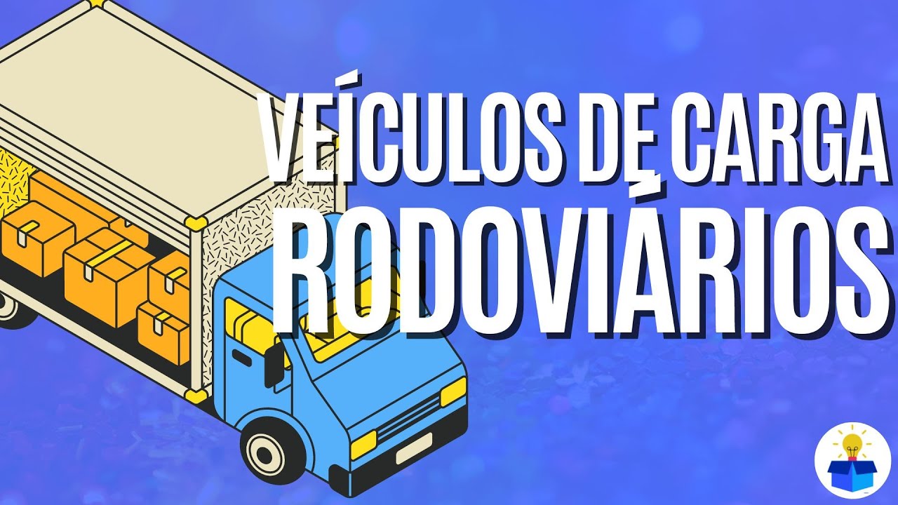 VEÍCULOS DE CARGA RODOVIÁRIOS - Tipos, classificações e características!