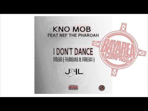 KNO MOB ft. Nef The Pharaoh - I Don't Dance [BayAreaCompass] Prod. by Yungas & Fresh