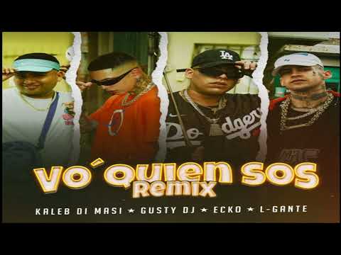 Vo' Quien Sos (Remix) Kaleb Di Masi, Gusty Dj, Ecko, L-Gante (2023