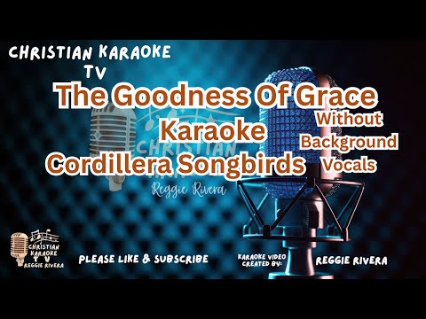 The Goodness of Grace Karaoke (Without Background Vocals) Cordillera Songbirds.