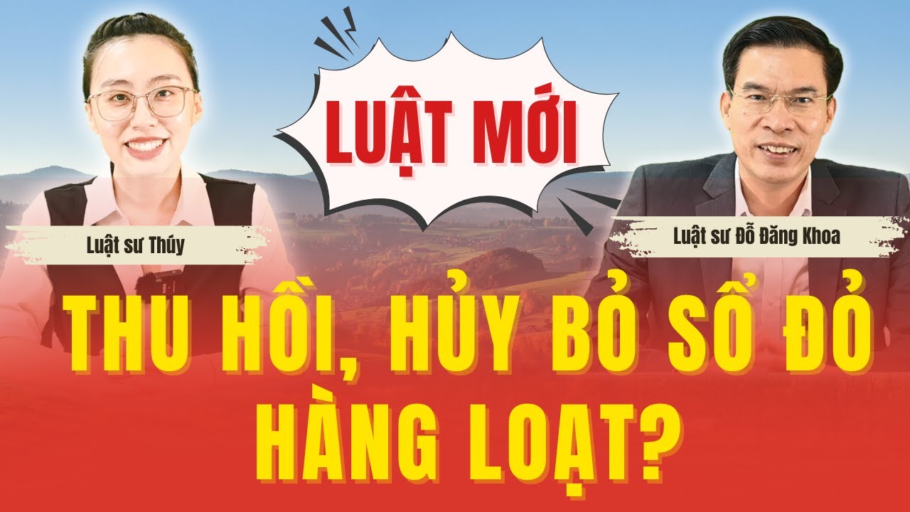 Mới: Các trường hợp thu hồi, hủy bỏ "sổ đỏ" - Luật đất đai 2024
