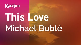 Karaoke This Love - Michael Bublé *