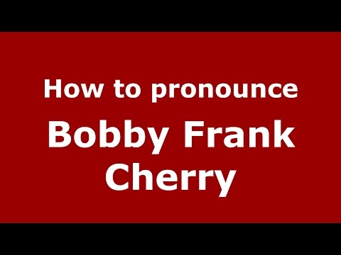 How to pronounce Bobby Frank Cherry (American English/US)  - PronounceNames.com