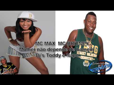 MC MAX & MC BRITNEY - MULHER NAO DEPENDE DE HOMEM ♪ 2013 [DJS TODDY E NAPO]