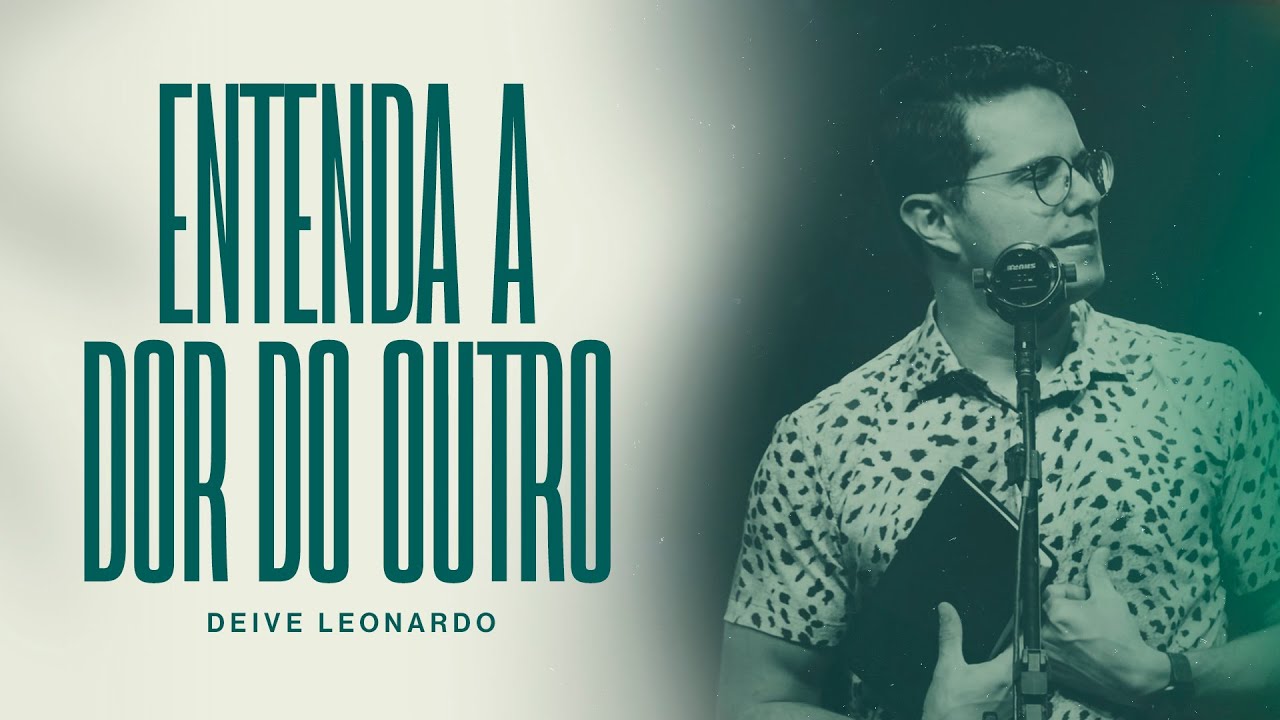 Entenda a dor do outro | Deive Leonardo