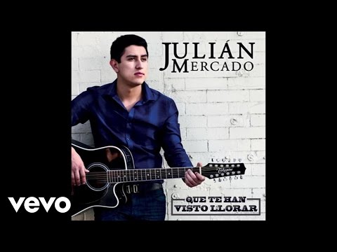 Julián Mercado - Que Te Han Visto Llorar (Audio)