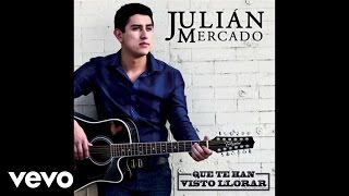 Julián Mercado - Que Te Han Visto Llorar (Audio)