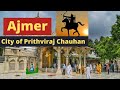 Ajmer City Of Prithviraj Chauhan Ajmer Sharif Dargah The Ultimate India