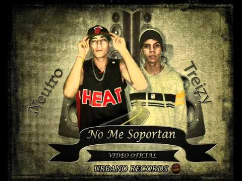 No Me Soportan - Neutro y Treizy NUEVO 2012!