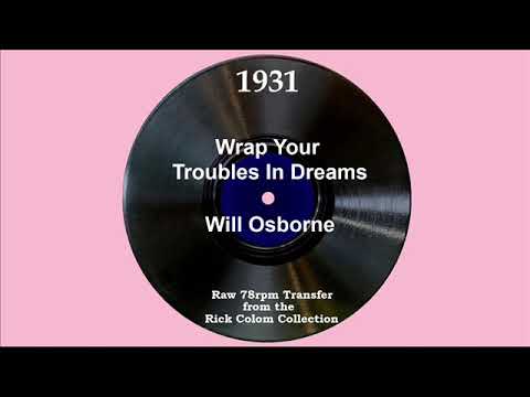 1931 Will Osborne - Wrap Your Troubles In Dreams (Will Osborne, vocal)