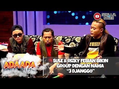SULE & RIZKY FEBIAN BIKIN GROUP DENGAN NAMA “3 DJANGGO” - ADA ADA AJAH