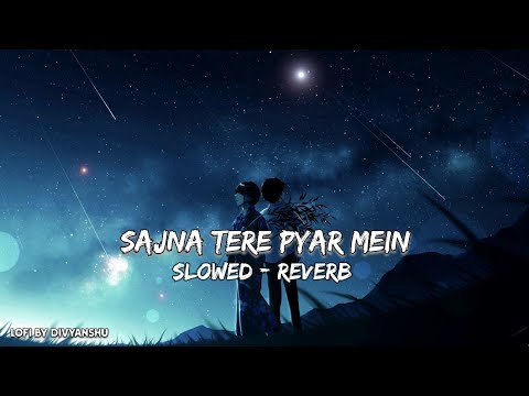 Sajna Tere Pyar Mein Full Song Lofi Remix ❤  || Slowed & Reverb || LOFI BY DIVYANSHU ❤