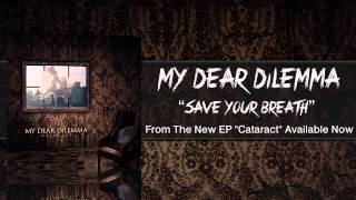 My Dear Dilemma - &quot;Save Your Breath&quot; (Cataract Full EP)