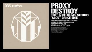 Proxy - Destroy (Riot In Belgium's Serious About Dance Edit) [Turbo-035]