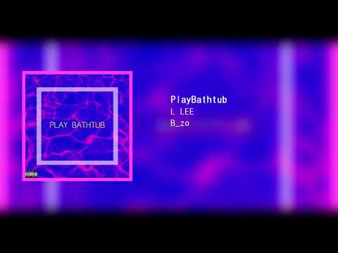 L LEE - PlayBathtub(feat.B_zo)