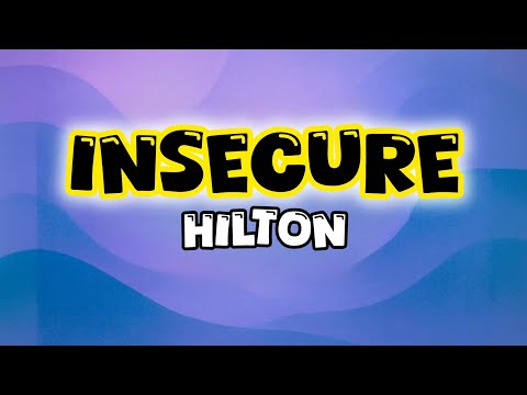 Hilton - Insecure. (Lyrics)