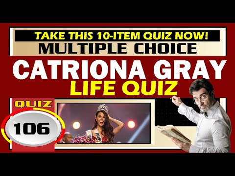 Quiz No. 106: WHO IS MISS UNIVERSE CATRIONA GRAY?