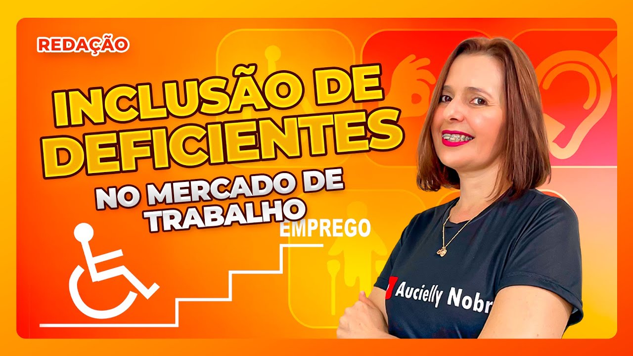 Tema de Redação: A inclusão dos deficientes no mercado de trabalho no Brasil