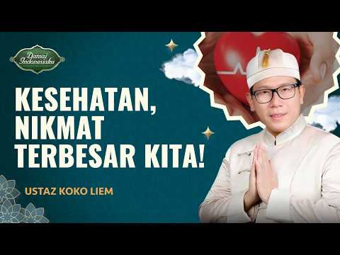 Sering Dilupakan, Kesehatan adalah Nikmat Terbesar Kita | Ustaz Koko Liem - Damai indonesiaku