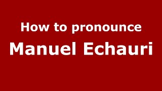 How to pronounce Manuel Echauri