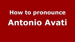 How to pronounce Antonio Avati