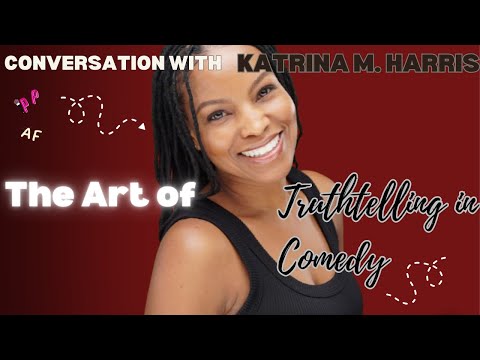 The Art of Truth-Telling in Comedy with Katrina M. Harris (@TrinawiththeTruth)