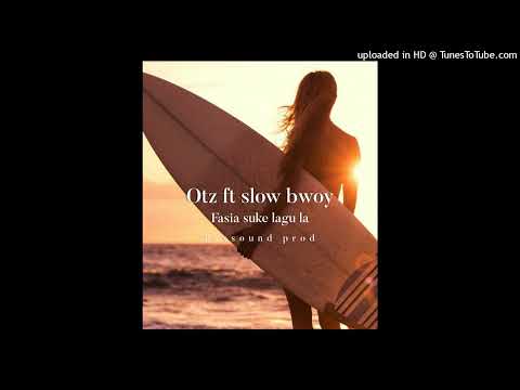 Otz ft slow bwoy | Fasia suke lagu la | Solo vibez 2022