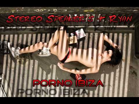 Stereo Speaker's and Ryan - Porno Ibiza (J's music Rmx)