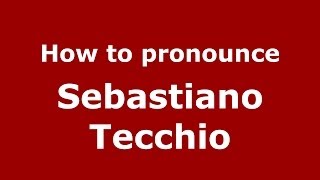 How to pronounce Sebastiano Tecchio