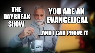 You are an Evangelical and I can prove it