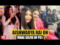 Aishwarya Rai Laughs Out On Viral Selfies Of PS 1 Cast Trisha Vikram AR Rahman