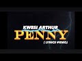 KWESI ARTHUR - PENNY ( LYRICS / LYRICS VIDEO )