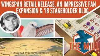 Wingspan Release, An Impressive Fan Expansion, & 2018 Stakeholder Blog - The Mill