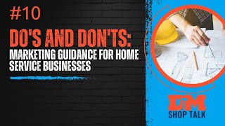 Do's and Don'ts: Marketing Guidance for Home Service Businesses