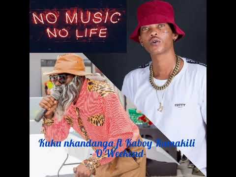 Kuku Nkandanga ft Kaboy Kamakili & Makazola -O'Weekend